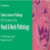 2019 Classic Lectures in Pathology: What You Need to Know: Head & Neck Pathology | Medical Video Courses.