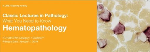 2019 Classic Lectures in Pathology: What You Need to Know: Hematopathology | Medical Video Courses.