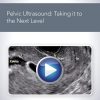 AIUM Pelvic Ultrasound: Taking it to the Next Level | Medical Video Courses.